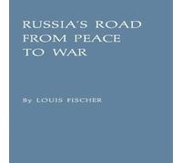 Louis Fischer Russia's Road from Peace to War: Soviet Foreign Relations Louis Fischer Multicolor