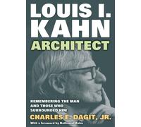 Louis I. KahnArchitect: Remembering the Man and Those Who Surrounded Him