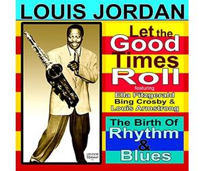Louis Jordan - Let The Good Times Roll The Birth Of Rhythm And Blues - - H4z