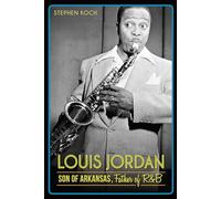 Louis Jordan: Son of Arkansas, Father of R&B