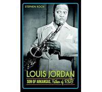 Louis Jordan: Son of Arkansas, Father of R&B