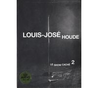 LOUIS-JOSE HOUDE PRESENTS LE SHOW CACHE 2 LOUIS-JOSE HOUDE PRESENTS LE SHOW CACHE 2