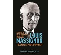 Louis Massignon: A Pioneer of Interfaith Dialogue/The Badaliya Prayer Movement (1947-1962)