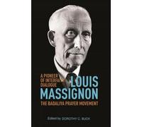 Louis Massignon: A Pioneer of Interfaith Dialogue/The Badaliya Prayer Movement (1947-1962)