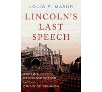 Louis P. Masur - Lincoln's Last Speech Wartime Reconstruction an - K555z