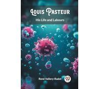 Louis PasteurHis Life and Labours (Edition2024)