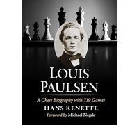 Louis Paulsen: A Chess Biography with 719 Games