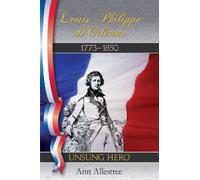 Louis Philippe D'Orleans, King of the French, 1773-1850: Unsung Hero