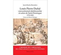 Louis Pierre Dufaÿ: Conventionnel abolitionniste et colon de Saint-Domingue (1752-1804) - Kronos N° 80