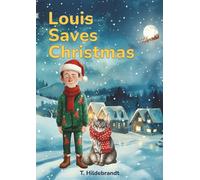 Louis Saves Christmas: A magical personalized Christmas story about courage, friendship, and the power of believing in yourself. (My Christmas Story - Personalized Kids’ Book With Name)