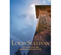 Louis Sullivan: the Struggle for American Architecture