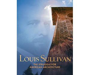 Louis Sullivan: the Struggle for American Architecture