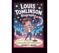 LOUIS TOMLINSON BIOGRAPHY: A Journey of Music, Heart, and Determination.