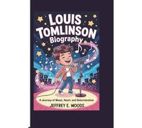 LOUIS TOMLINSON BIOGRAPHY: A Journey of Music, Heart, and Determination.