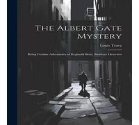 Louis Tracy The Albert Gate Mystery: Being Further Adventures of Reginald Louis Tracy Multicolor