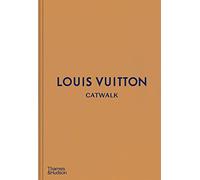 Louis Vuitton Catwalk: The Complete Fashion Collections - Louise Rytter