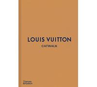 Louis Vuitton Catwalk: The Complete Fashion Collections - Louise Rytter