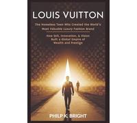 Louis Vuitton: The Homeless Teen Who Created the World’s Most Valuable Luxury Fashion Brand: How Grit, Innovation, & Vision Built a Global Empire of Wealth and Prestige