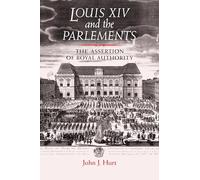 Louis XIV and the parlements: The assertion of royal authority