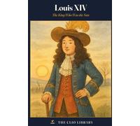Louis XIV: The King Who Was the Sun (The Clio Library)