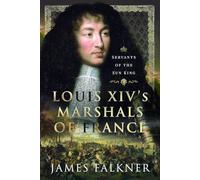 Louis XIV's Marshals of France : Servants of the Sun King