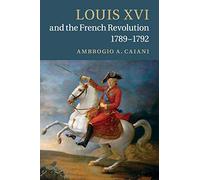 Louis XVI and the French Revolution, 1789-1792