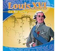 Louis Xvi - Le Roi Martyr