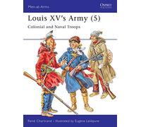 Louis XV's Army (5): Colonial and Naval Troops: v. 5 (Men-at-Arms)
