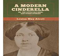 Louisa May Alcott A Modern Cinderella; Or, The Little Old Shoe, & Other Stories in White Louisa May Alcott White