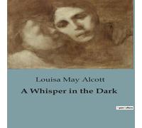Louisa May Alcott A Whisper in the Dark Paperback Book Louisa May Alcott Multicolor