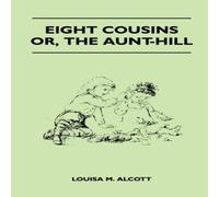Louisa May Alcott Eight Cousins - Or, the Aunt-Hill Paperback Book Louisa May Alcott Multicolor