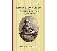 Louisa May Alcott: Her Life, Letters, and Journals