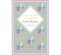 Louisa Mary Alcott, Little Women. Betty und ihre Schwestern - Erster und zweiter Teil. Schmuckausgabe mit Goldprägung: Der Klassiker für starke junge Frauen