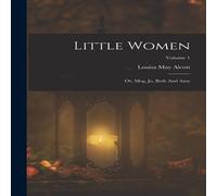 Louisa May Alcott Little Women: Or, Meg, Jo, Beth & Amy; Volume 1 Paperback Book Louisa May Alcott Multicolor