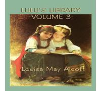 Louisa May Alcott Lulu's Library Vol. 3: Classic Stories for Young Readers on Louisa May Alcott Multicolor