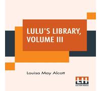 Louisa May Alcott Lulu's Library, Volume III: Recollections Of My Childhood. A Louisa May Alcott Multicolor