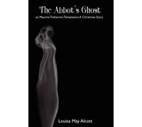 Louisa May Alcott The Abbot's Ghost; Or, Maurice Treherne's Temptation: A Christmas Louisa May Alcott Multicolor