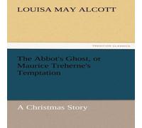 Louisa May Alcott The Abbot's Ghost, or Maurice Treherne's Temptation a Christmas Louisa May Alcott Multicolor
