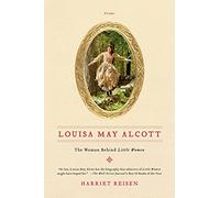Louisa May Alcott: The Woman Behind Little Women
