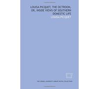 Louisa Picquet, the octroon, or, Inside views of southern domestic life