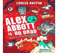 Louise Austin Alex Abbott is [Un]Dead : Diary of a reluctant vampire aged 11 ½ Louise Austin Multicolor