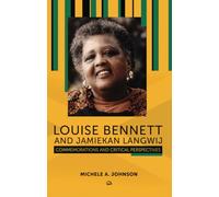 Louise Bennett And Jamiekan Langwij: Commemorations and Critical Perspectives