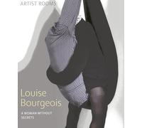 Louise Bourgeois: A Woman without Secrets (Artist Rooms)