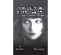 Louise Brooks, Frank Zappa, & Other Charmers & Dreamers