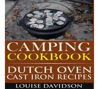 Louise Davidson Camping Cookbook: Dutch Oven Cast Iron Recipes Paperback Louise Davidson Multicolor