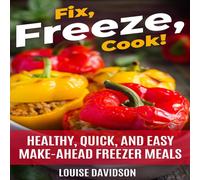 Louise Davidson Fix, Freeze, Cook : Healthy Quick & Easy Make-Ahead Freezer Louise Davidson Multicolor