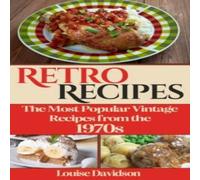 Louise Davidson Retro Recipes The Most Popular Vintage Recipes from the 1970s Louise Davidson Multicolor