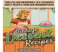 Louise Davidson Vintage Dessert Recipes: Timeless & Memorable Old-Fashioned Louise Davidson Multicolor