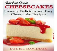 Louise Davidson Wicked Good Cheesecakes: Insanely Delicious & Easy Cheesecake Louise Davidson Multicolor