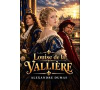 Louise de la Vallière: Liebe, Intrigen und Verrat am Hofe Ludwigs XIV.: Moderne deutsche Übersetzung des großen Abenteuerklassikers (Die Musketier-Romane - Moderne deutsche Übersetzungen)